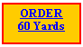 Text Box: ORDER 60 Yards