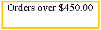 Text Box: Orders over $450.00